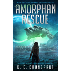 The Amorphan Rescue, book 3: A Science Fiction Coming of Age Action Adventure (The Universal Shapeshifter series)