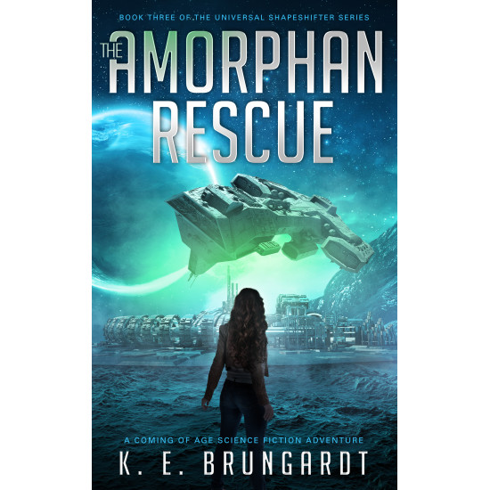 The Amorphan Rescue, book 3: A Science Fiction Coming of Age Action Adventure (The Universal Shapeshifter series)