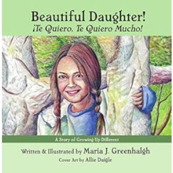 Beautiful Daughter! - ¡Te Quiero, Te Quiero Mucho!: A Story of Growing Up Different