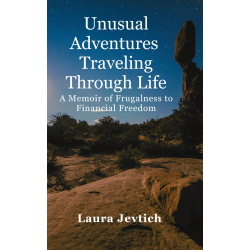Unusual Adventures Traveling Through Life A Memoir of Frugalness to Financial Freedom