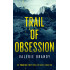 Trail of Obsession: The Predator / Prey Thriller Series Book One