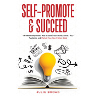 Self-Promote & Succeed: The No Boring Books Way to Build Your Brand, Attract Your Audience, and Market Your Non-Fiction Book