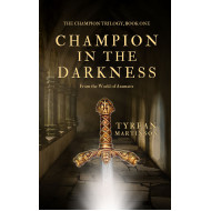 Champion in the Darkness: The Champion Trilogy, Book One