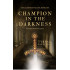 Champion in the Darkness: The Champion Trilogy, Book One