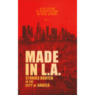 Made in L.A. Vol. 1: Stories Rooted in the City of Angels