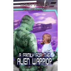 A Family for the Alien Warrior: Treasured by the Alien Book 4