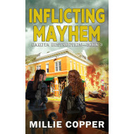 Inflicting Mayhem: Dakota Destruction Book 3