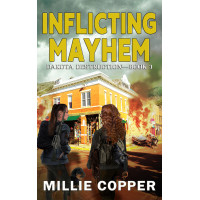 Inflicting Mayhem: Dakota Destruction Book 3