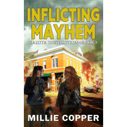 Inflicting Mayhem: Dakota Destruction Book 3
