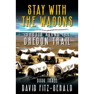 Stay with the Wagons: A Pioneer Western Adventure (Ghosts Along the Oregon Trail Book 3)