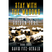 Stay with the Wagons: A Pioneer Western Adventure (Ghosts Along the Oregon Trail Book 3)