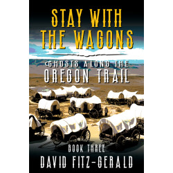 Stay with the Wagons: A Pioneer Western Adventure (Ghosts Along the Oregon Trail Book 3)
