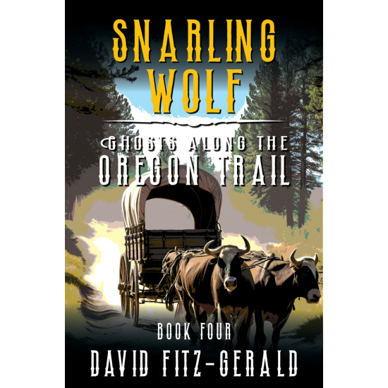 Snarling Wolf: A Pioneer Western Adventure (Ghosts Along the Oregon Trail Book 4)