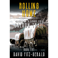 Rolling Home: A Pioneer Western Adventure (Ghosts Along the Oregon Trail Book 5)