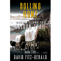 Rolling Home: A Pioneer Western Adventure (Ghosts Along the Oregon Trail Book 5)