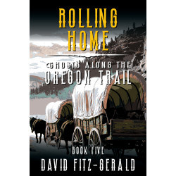 Rolling Home: A Pioneer Western Adventure (Ghosts Along the Oregon Trail Book 5)