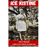 Ice Kistine: A memoir of hope, friendship, growing up, and finding family