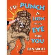 I'd Punch a Lion in His Eye for You