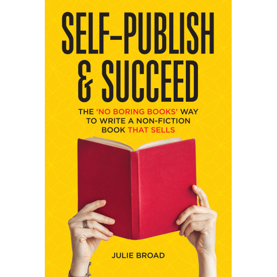 Self-Publish & Succeed: The No Boring Books Way to Writing a Non-Fiction Book that Sells