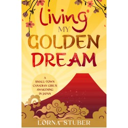 Living My Golden Dream: A Small-Town Canadian Girl's Awakening in Japan