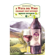 Murder Uncorked: A Vista del Vino Culinary Cozy Mystery
