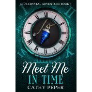 Meet Me In Time: A Blue Crystal Adventure Book 4