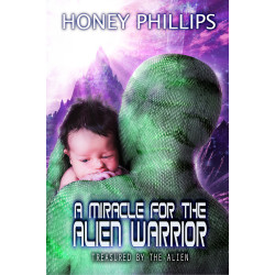 A Miracle for the Alien Warrior: Treasured by the Alien Book 11