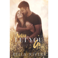 Never Let You Go: A small town, single dad romance