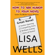 How To Add Humor To Your Novel: Learn To Write Funny Scenes