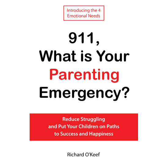 911, What is Your Parenting Emergency?: Reduce Struggling and Put Your Children on Paths to Success and Happiness