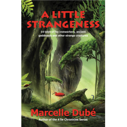 A Little Strangeness: 14 tales of fey ironworkers, ancient goddesses and other magical creatures