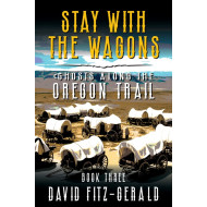 Stay with the Wagons: A Pioneer Western Adventure (Ghosts Along the Oregon Trail Book 3)