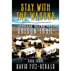 Stay with the Wagons: A Pioneer Western Adventure (Ghosts Along the Oregon Trail Book 3)