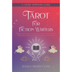 Tarot for Fiction Writers: Using the Cards to Supercharge Story Ideas, Deepen Characters, & Illuminate Plotlines