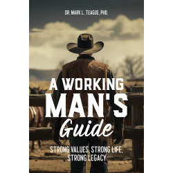 A Working Man's Guide: Strong Values, Strong Life, Strong Legacy