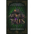 The Arthur Tales: A Collection of Tales of King Arthur, Morgan le Fay, and the Knights of the Round Table