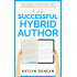 The Successful Hybrid Author: Take Control of Your Traditional and Independent Publishing Career