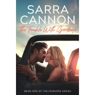 The Trouble With Goodbye: Fairhope Book One