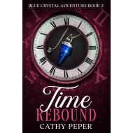 Time Rebound: A Blue Crystal Adventure Book 2