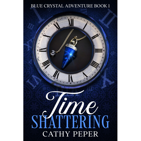 Time Shattering: A Blue Crystal Adventure Book 1