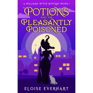Potions and the Pleasantly Poisoned: A Williams Witch Mystery Book 1