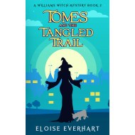 Tomes and the Tangled Trail: A Williams Witch Mystery Book 2