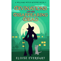 Divinations and the Disappearing Dead: A Williams Witch Mystery Book 3