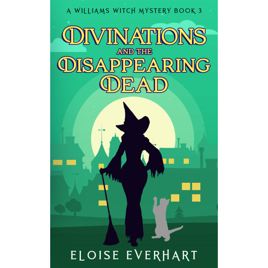 Divinations and the Disappearing Dead: A Williams Witch Mystery Book 3