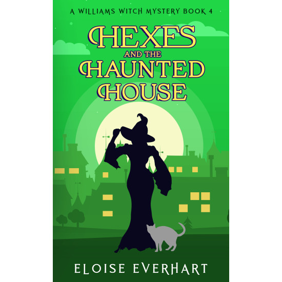Hexes and the Haunted House: A Williams Witch Mystery Book 4