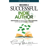 Become a Successful Indie Author - 3rd Edition: Work Toward Your Writing Dream