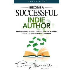 Become a Successful Indie Author - 3rd Edition: Work Toward Your Writing Dream